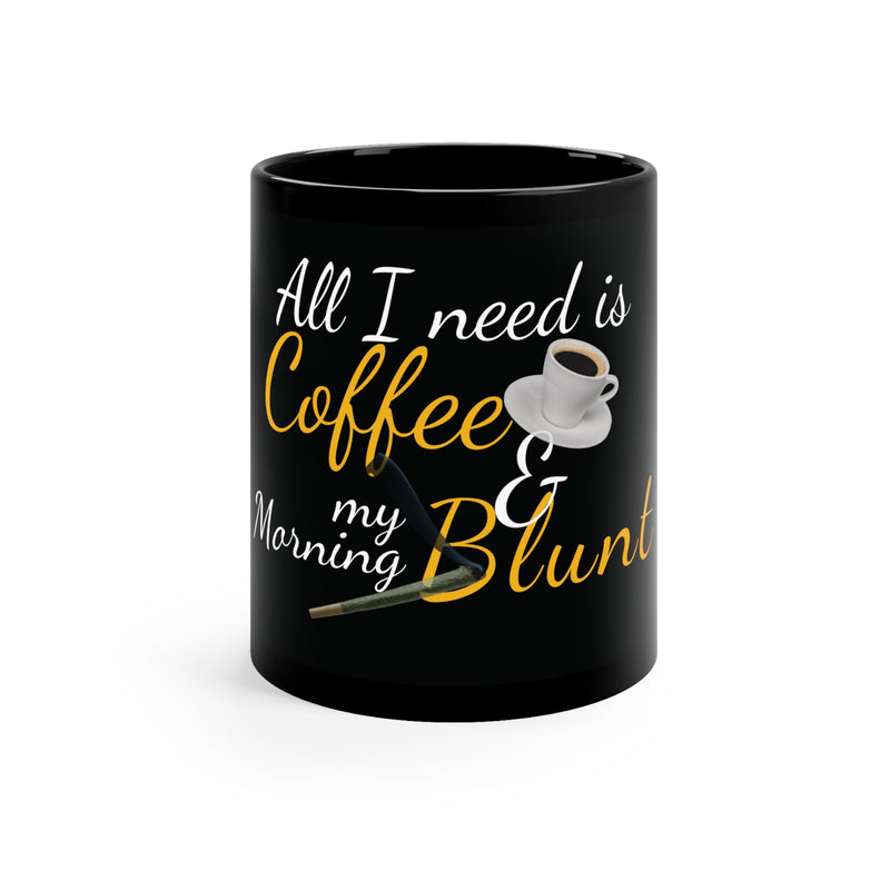 Coffee Mug with 'All I Need Is My Coffee and My Morning Blunt'